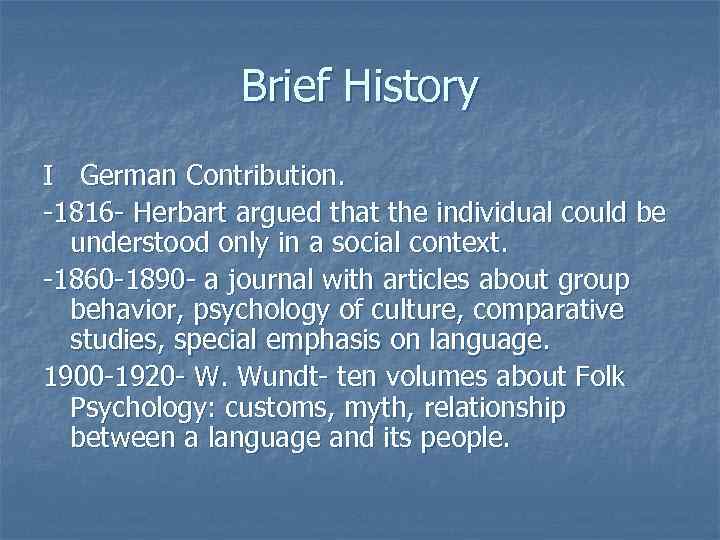 Brief History I German Contribution. -1816 - Herbart argued that the individual could be