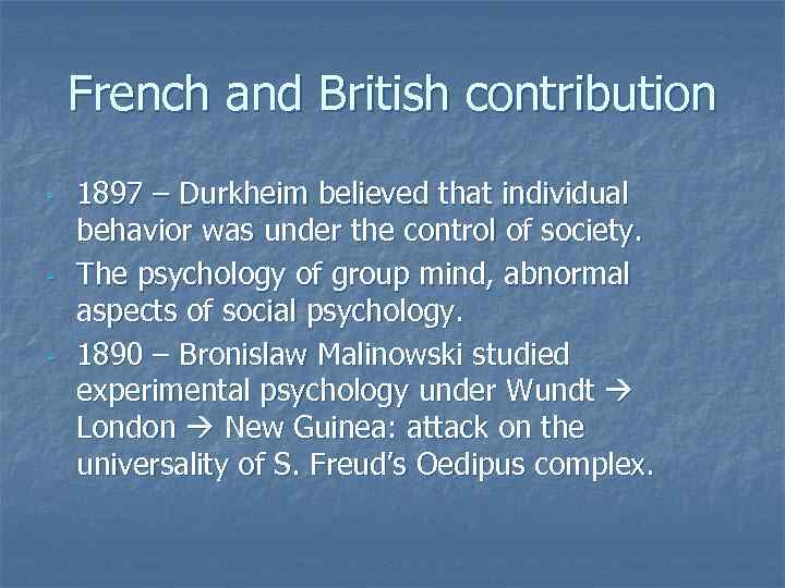 French and British contribution - - - 1897 – Durkheim believed that individual behavior