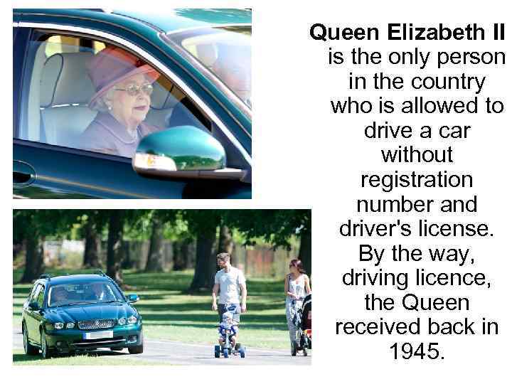 Queen Elizabeth II is the only person in the country who is allowed to