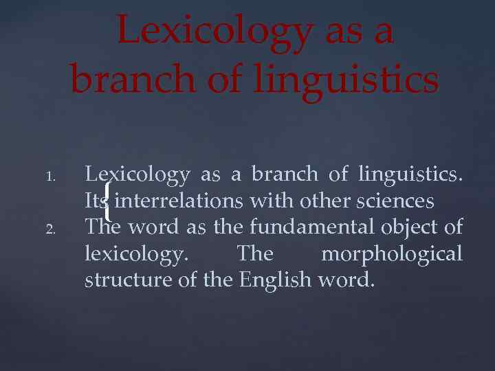 Lexicology as a branch of linguistics 1. 2. Lexicology as a branch of linguistics.