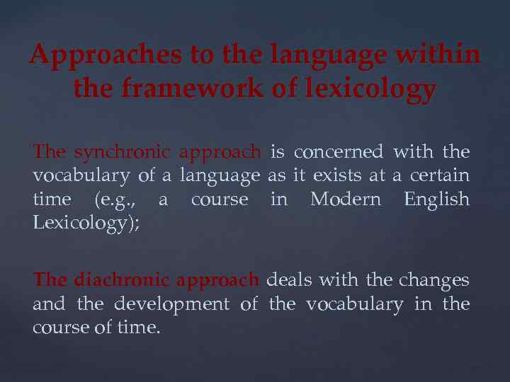 Approaches to the language within the framework of lexicology The synchronic approach is concerned