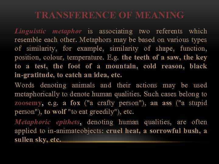  TRANSFERENCE OF MEANING Linguistic metaphor is associating two referents which resemble each other.