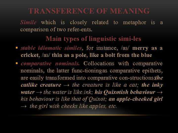 TRANSFERENCE OF MEANING Simile which is closely related to metaphor is a comparison of