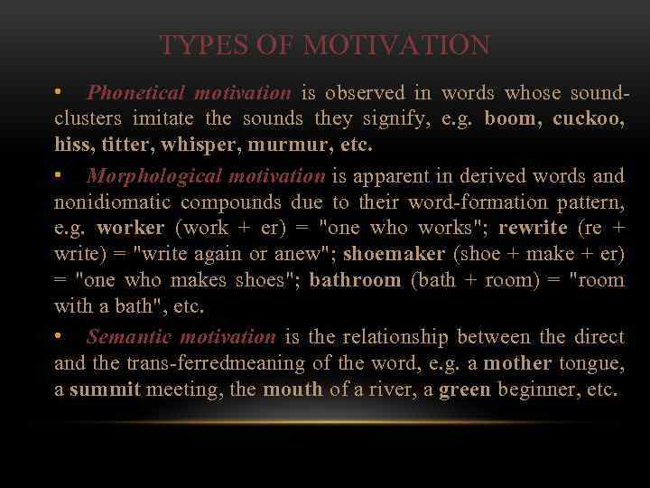 TYPES OF MOTIVATION • Phonetical motivation is observed in words whose sound clusters imitate