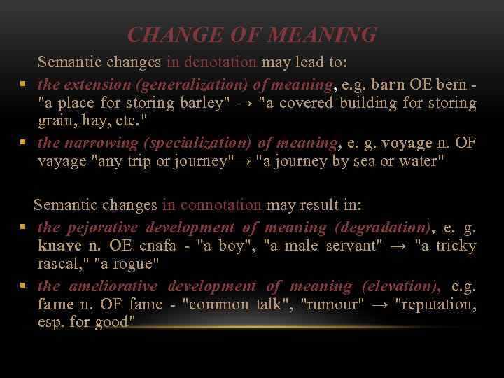 CHANGE OF MEANING Semantic changes in denotation may lead to: § the extension (generalization)