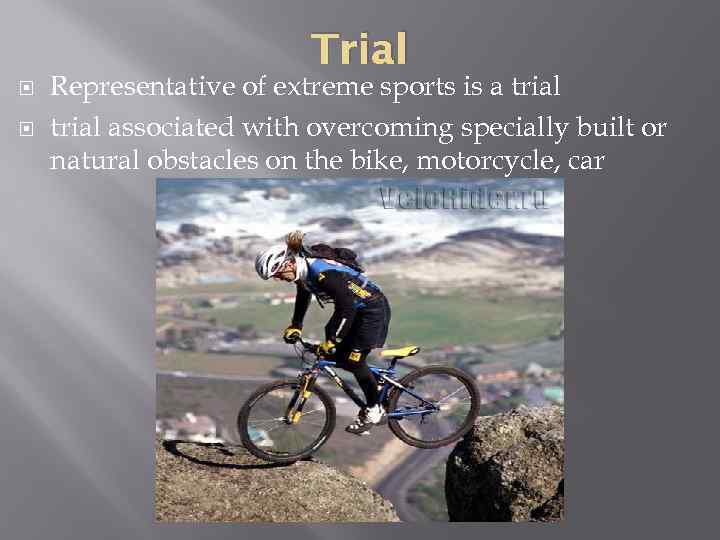 Trial Representative of extreme sports is a trial associated with overcoming specially built or