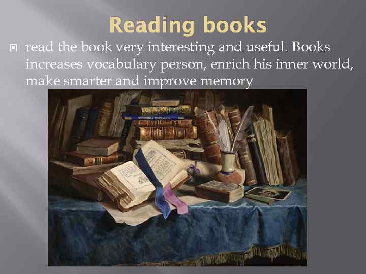 Reading books read the book very interesting and useful. Books increases vocabulary person, enrich