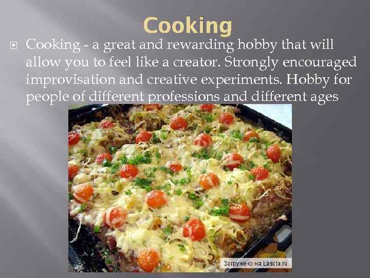 Cooking - a great and rewarding hobby that will allow you to feel like