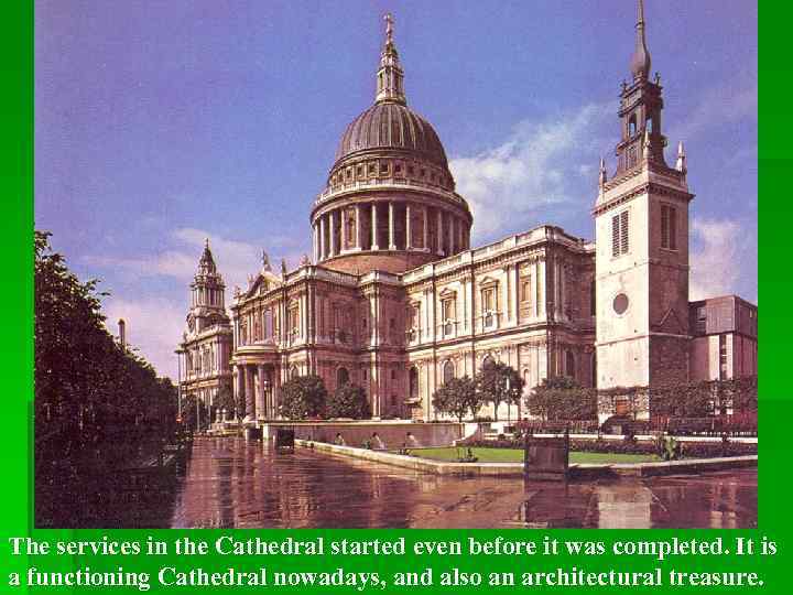 The services in the Cathedral started even before it was completed. It is a