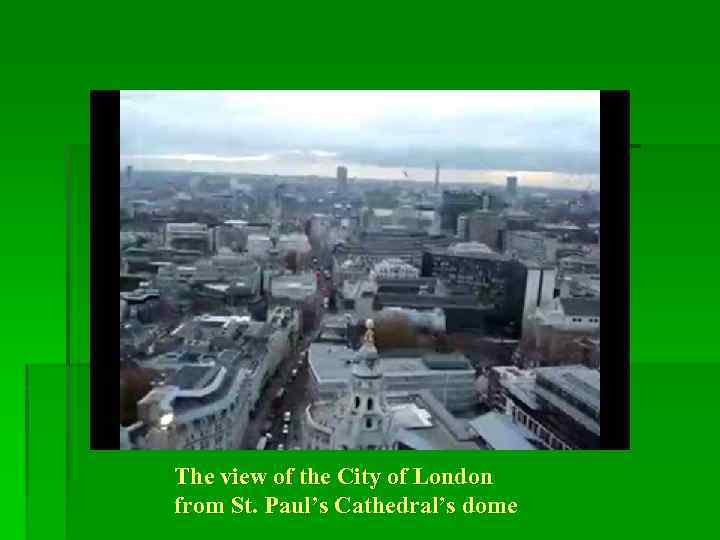 The view of the City of London from St. Paul’s Cathedral’s dome 