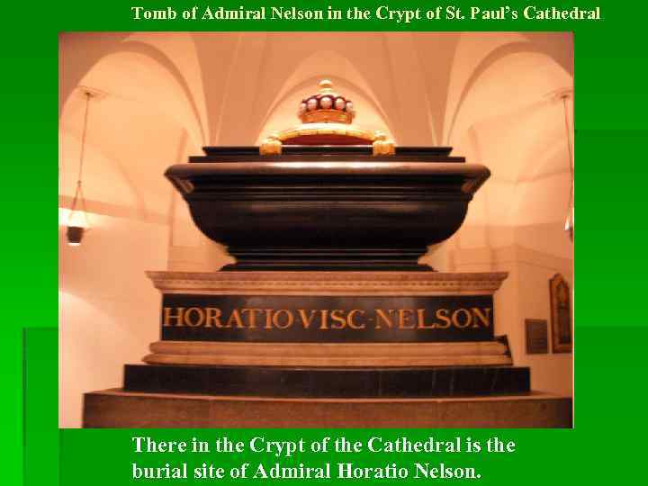 Tomb of Admiral Nelson in the Crypt of St. Paul’s Cathedral There in the