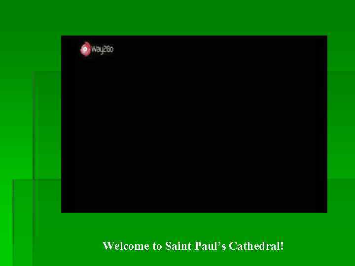 Welcome to Saint Paul’s Cathedral! 