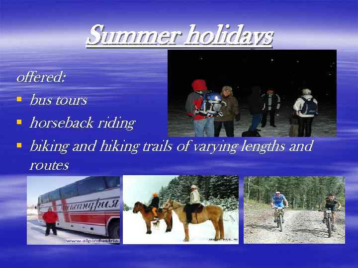 Summer holidays offered: § bus tours § horseback riding § biking and hiking trails