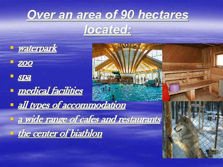 Over an area of 90 hectares located: § § § § waterpark zoo spa