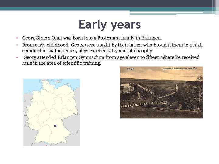 Early years • Georg Simon Ohm was born into a Protestant family in Erlangen.