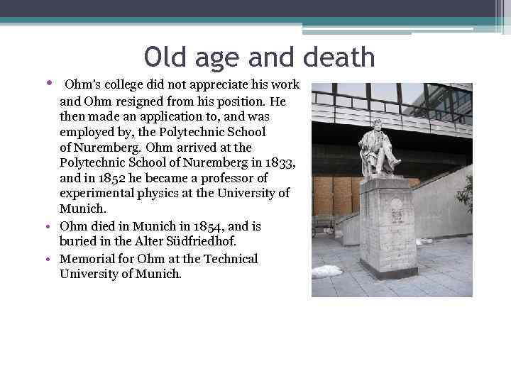Old age and death • Ohm's college did not appreciate his work and Ohm