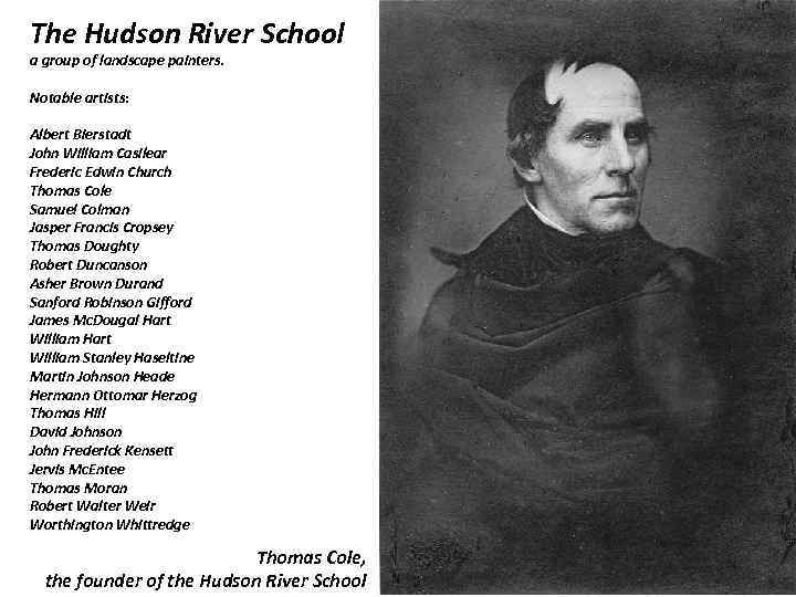 The Hudson River School a group of landscape painters. Notable artists: Albert Bierstadt John