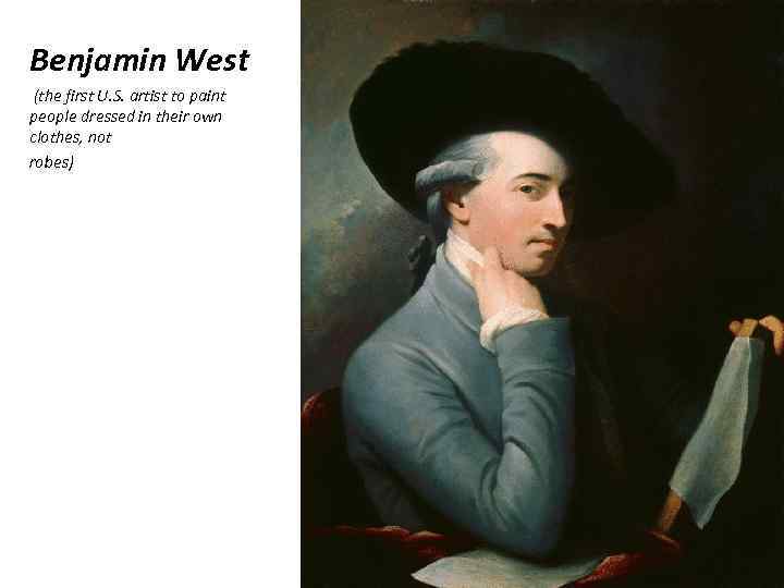 Benjamin West (the first U. S. artist to paint people dressed in their own