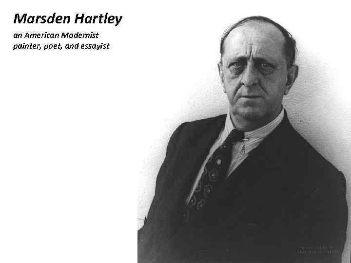 Marsden Hartley an American Modernist painter, poet, and essayist. 