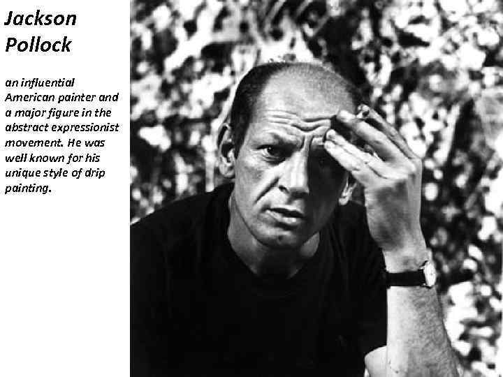 Jackson Pollock an influential American painter and a major figure in the abstract expressionist