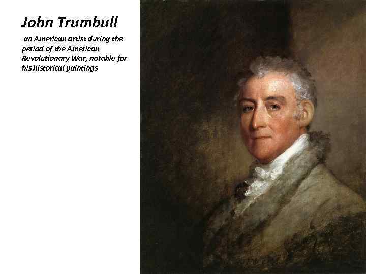 John Trumbull an American artist during the period of the American Revolutionary War, notable