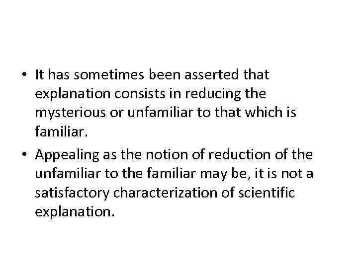  • It has sometimes been asserted that explanation consists in reducing the mysterious