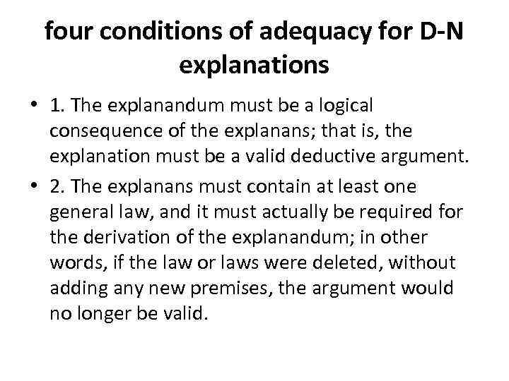 four conditions of adequacy for D-N explanations • 1. The explanandum must be a