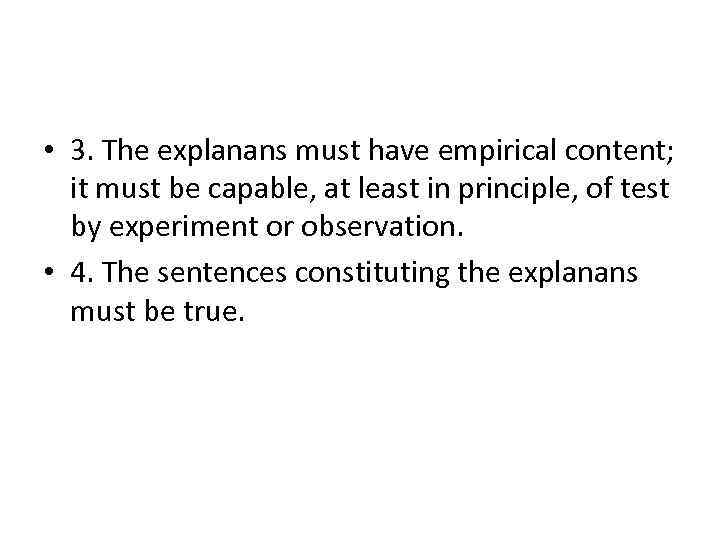  • 3. The explanans must have empirical content; it must be capable, at