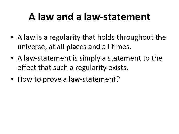 A law and a law-statement • A law is a regularity that holds throughout