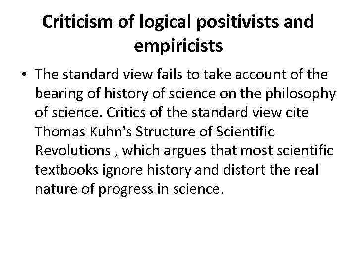 Criticism of logical positivists and empiricists • The standard view fails to take account