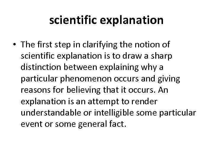 scientific explanation • The first step in clarifying the notion of scientific explanation is