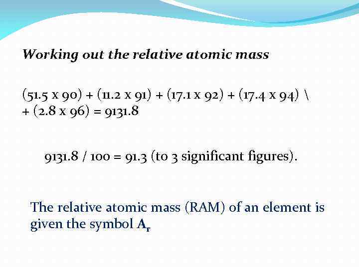 Working out the relative atomic mass (51. 5 x 90) + (11. 2 x