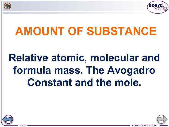 AMOUNT OF SUBSTANCE Relative atomic, molecular and formula mass. The Avogadro Constant and the