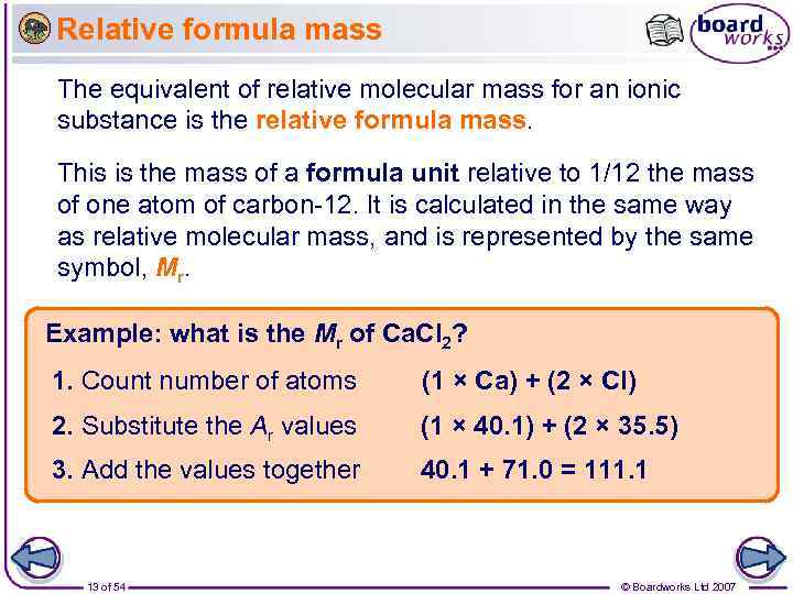 Relative formula mass The equivalent of relative molecular mass for an ionic substance is