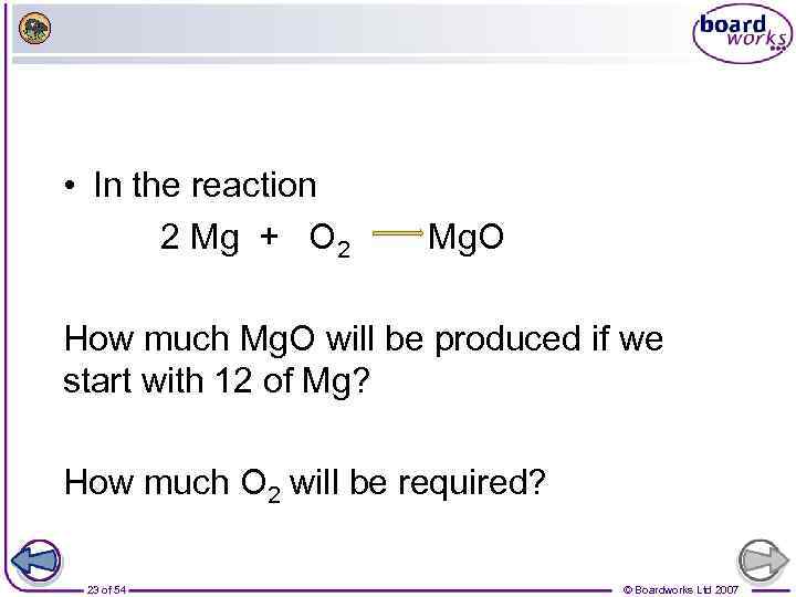  • In the reaction 2 Mg + O 2 Mg. O How much