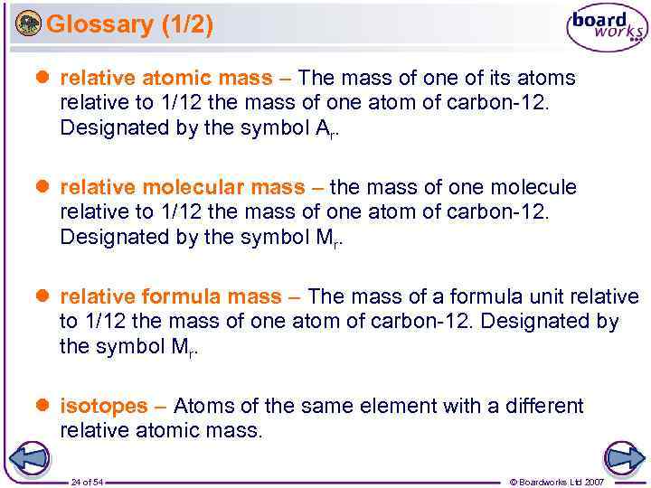Glossary (1/2) l relative atomic mass – The mass of one of its atoms