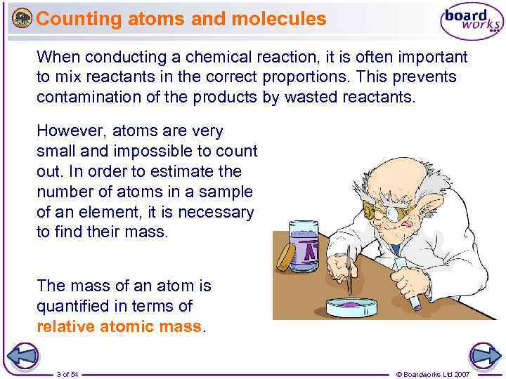 Counting atoms and molecules When conducting a chemical reaction, it is often important to