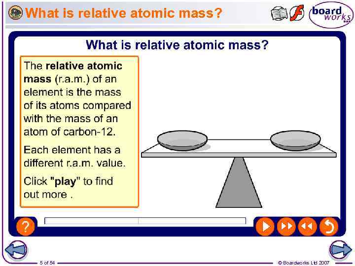 What is relative atomic mass? 5 of 54 © Boardworks Ltd 2007 