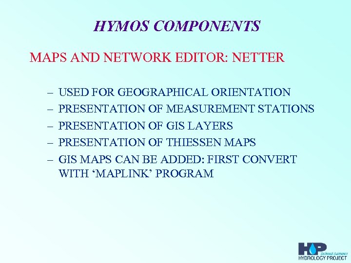 HYMOS COMPONENTS MAPS AND NETWORK EDITOR: NETTER – – – USED FOR GEOGRAPHICAL ORIENTATION