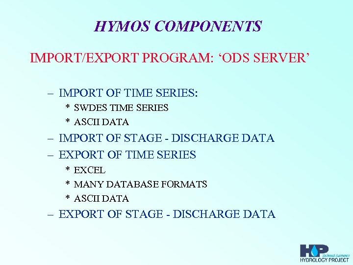 HYMOS COMPONENTS IMPORT/EXPORT PROGRAM: ‘ODS SERVER’ – IMPORT OF TIME SERIES: * SWDES TIME