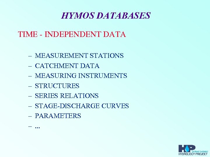 HYMOS DATABASES TIME - INDEPENDENT DATA – – – – MEASUREMENT STATIONS CATCHMENT DATA