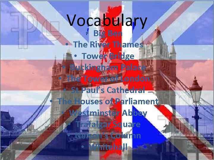 Vocabulary • Big Ben • The River Thames • Tower Bridge • Buckingham Palace