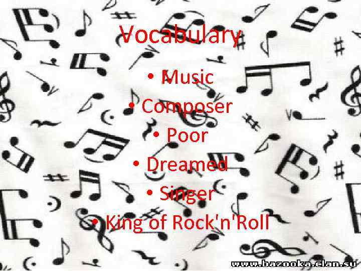Vocabulary • Music • Composer • Poor • Dreamed • Singer • King of