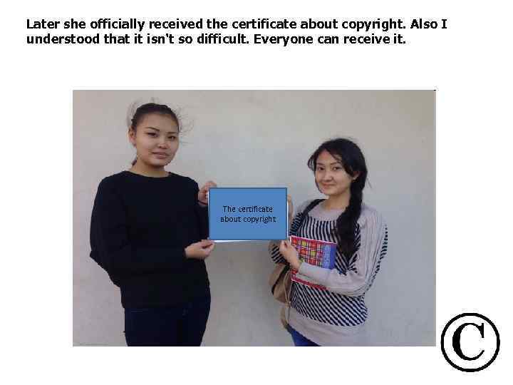 Later she officially received the certificate about copyright. Also I understood that it isn't