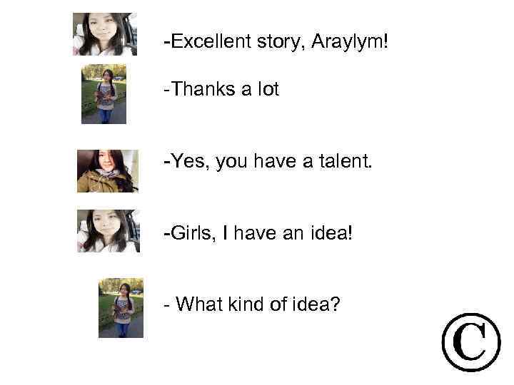 -Excellent story, Araylym! -Thanks a lot -Yes, you have a talent. -Girls, I have