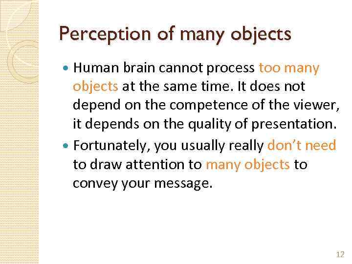 Perception of many objects Human brain cannot process too many objects at the same