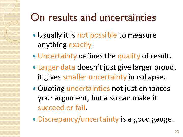 On results and uncertainties Usually it is not possible to measure anything exactly. Uncertainty