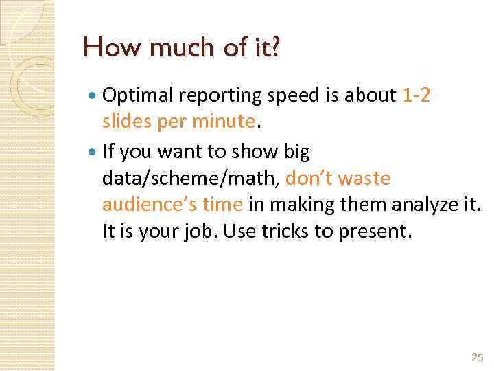 How much of it? Optimal reporting speed is about 1 -2 slides per minute.