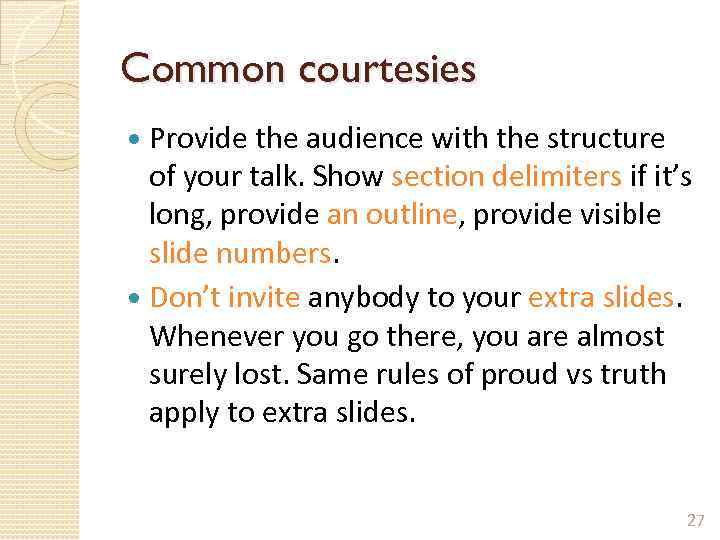 Common courtesies Provide the audience with the structure of your talk. Show section delimiters