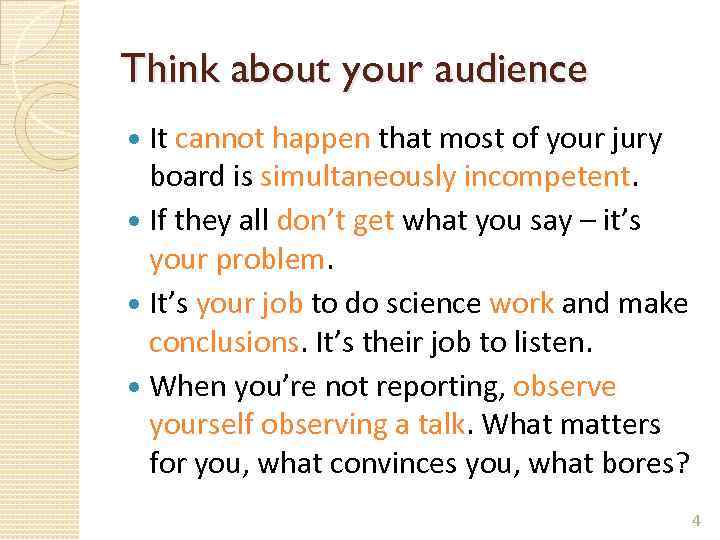 Think about your audience It cannot happen that most of your jury board is